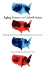 Aging Across the United States : Matching Needs to States' Differing Opportunities and Services - Book