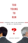 Too Young to Run? : A Proposal for an Age Amendment to the U.S. Constitution - Book