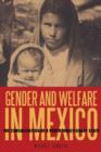 Gender and Welfare in Mexico : The Consolidation of a Postrevolutionary State - Book