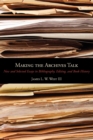 Making the Archives Talk : New and Selected Essays in Bibliography, Editing, and Book History - Book