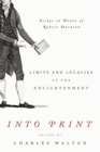 Into Print : Limits and Legacies of the Enlightenment; Essays in Honor of Robert Darnton - Book