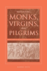 Wandering Monks, Virgins, and Pilgrims : Ascetic Travel in the Mediterranean World, A.D. 300-800 - Book