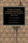 Extracts from Letters Written by Alfred B. McCalmont, 1862-1865 : From the Front During the War of the Rebellion - Book