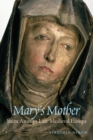 Mary's Mother : Saint Anne in Late Medieval Europe - Book