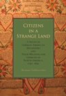 Citizens in a Strange Land : A Study of German-American Broadsides and Their Meaning for Germans in North America, 1730-1830 - Book