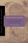 Magic in the Cloister : Pious Motives, Illicit Interests, and Occult Approaches to the Medieval Universe - Book