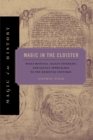 Magic in the Cloister : Pious Motives, Illicit Interests, and Occult Approaches to the Medieval Universe - Book