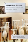 Animals on Display : The Creaturely in Museums, Zoos, and Natural History - Book