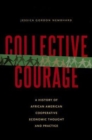 Collective Courage : A History of African American Cooperative Economic Thought and Practice - Book