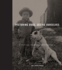 Picturing Dogs, Seeing Ourselves : Vintage American Photographs - Book