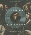 Vision and Its Instruments : Art, Science, and Technology in Early Modern Europe - Book