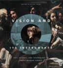 Vision and Its Instruments : Art, Science, and Technology in Early Modern Europe - Book