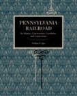 Pennsylvania Railroad : Its Origins, Construction, Condition, and Connections - Book