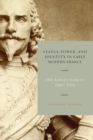 Status, Power, and Identity in Early Modern France : The Rohan Family, 1550-1715 - Book