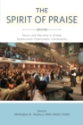 The Spirit of Praise : Music and Worship in Global Pentecostal-Charismatic Christianity - Book