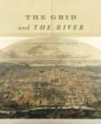 The Grid and the River : Philadelphia’s Green Places, 1682–1876 - Book