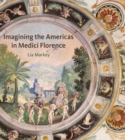 Imagining the Americas in Medici Florence - Book