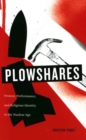 Plowshares : Protest, Performance, and Religious Identity in the Nuclear Age - Book