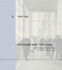 Freedom and the Cage : Modern Architecture and Psychiatry in Central Europe, 1890-1914 - Book