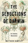 The Seductions of Darwin : Art, Evolution, Neuroscience - Book