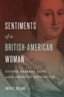 Sentiments of a British-American Woman : Esther DeBerdt Reed and the American Revolution - Book