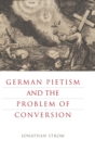 German Pietism and the Problem of Conversion - Book