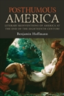 Posthumous America : Literary Reinventions of America at the End of the Eighteenth Century - Book