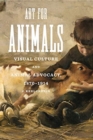 Art for Animals : Visual Culture and Animal Advocacy, 1870-1914 - Book