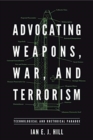 Advocating Weapons, War, and Terrorism : Technological and Rhetorical Paradox - Book
