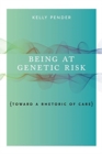 Being at Genetic Risk : Toward a Rhetoric of Care - Book