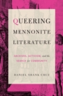 Queering Mennonite Literature : Archives, Activism, and the Search for Community - Book