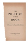 The Politics of the Book : A Study on the Materiality of Ideas - Book