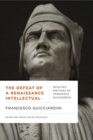 The Defeat of a Renaissance Intellectual : Selected Writings of Francesco Guicciardini - Book