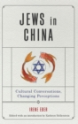 Jews in China : Cultural Conversations, Changing Perceptions - Book