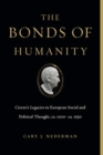 The Bonds of Humanity : Cicero’s Legacies in European Social and Political Thought, ca. 1100–ca. 1550 - Book