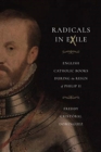Radicals in Exile : English Catholic Books During the Reign of Philip II - Book