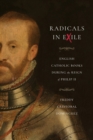 Radicals in Exile : English Catholic Books During the Reign of Philip II - Book