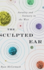 The Sculpted Ear : Aurality and Statuary in the West - Book