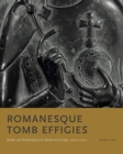 Romanesque Tomb Effigies : Death and Redemption in Medieval Europe, 1000–1200 - Book