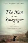 The Nun in the Synagogue : Judeocentric Catholicism in Israel - Book