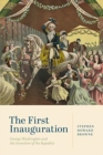 The First Inauguration : George Washington and the Invention of the Republic - Book