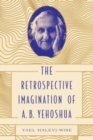 The Retrospective Imagination of A. B. Yehoshua - Book