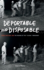 Deportable and Disposable : Public Rhetoric and the Making of the "Illegal" Immigrant - Book