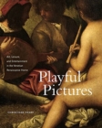 Playful Pictures : Art, Leisure, and Entertainment in the Venetian Renaissance Home - Book