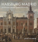 Habsburg Madrid : Architecture and the Spanish Monarchy - Book