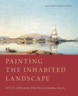 Painting the Inhabited Landscape : Fitz H. Lane and the Global Reach of Antebellum America - Book