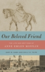 Our Beloved Friend : The Life and Writings of Anne Emlen Mifflin - Book