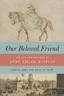 Our Beloved Friend : The Life and Writings of Anne Emlen Mifflin - Book
