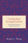 Cambodian Evangelicalism : Cosmological Hope and Diasporic Resilience - Book