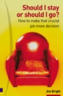 Should I Stay Or Should I Go? : How to make that crucial job move decision - Book